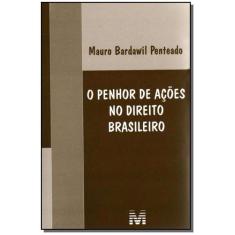Livro - Penhor De Ações No Direito Brasileiro - 1 Ed./2008