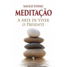 Meditação: A Arte De Viver O Presente