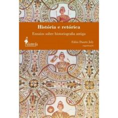 História E Retórica: Ensaios Sobre Historiografia Antiga