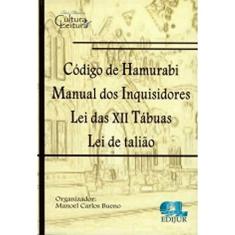 Código de Hamurabi - Manual dos Inquisidores - Lei das Xii Tábuas - Lei de Talião