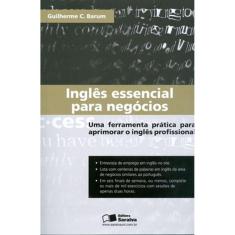 Ingles Essencial Para Negocios: Uma Ferramenta Pratica Para Aprimorar O Ingles Profissional