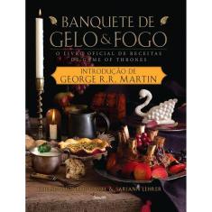 Banquete De Gelo E Fogo - O Livro Oficial De Receitas De Game Of Thrones