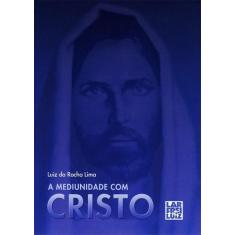A Mediunidade Com Cristo - Lar de Frei Luiz