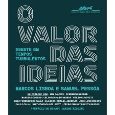 Livro - O Valor Das Ideias: Debate Em Tempos Turbulentos