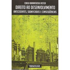 Direito ao Desenvolvimento: Antecedentes, Significados e Conseqüências