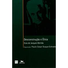 Desconstrução e ética: Ecos de Jacques Derrida