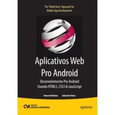Aplicativos Web Pro Android - Desenvolvimento Pro Android Usando Html5, Css - 1