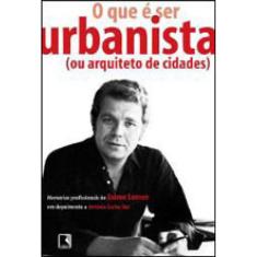 O Que É Ser Urbanista (Ou Arquiteto De Cidades)
