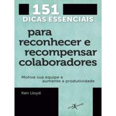 151 Dicas Essenciais Para Reconhecer E Recompensar Colaboradores (Edição De Bolso)