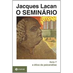 Livro - O Seminário, livro 7: A ética da psicanálise