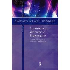 Matemática, Discurso E Linguagens: Contribuições Para A Educação Matemática