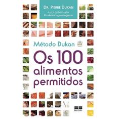 Método Dukan: Os 100 alimentos permitidos: Os 100 alimentos permitidos