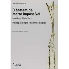 O Homem da Morte Impossível e Outras Histórias: Psicopatologia Fenomenológica