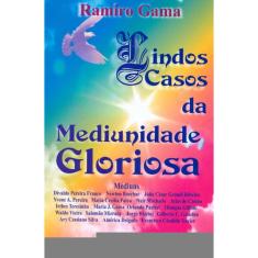 Lindos Casos Da Mediunidade Gloriosa