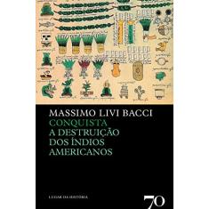 Conquista: a Destruição dos índios Americanos