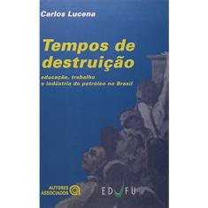 Tempos de Destruição: Educação, Trabalho e Indústria do Petróleo no Brasil