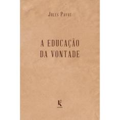 A educação da vontade (Jules Payot) - Kírion