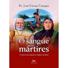 O sangue dos mártires: A história dos primeiros mártires do Brasil