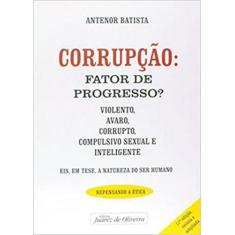 Corrupção: Fator De Progresso - Juarez De Oliveira