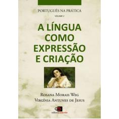 Livro - Português Na Prática - Vol. 2 - A Língua Como Expressão E Cria