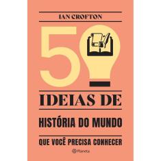 50 ideias de história do mundo que você precisa conhecer