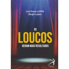 Loucos Geram Mais Resultados, Os