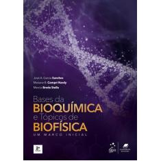 Livro - Bases Da Bioquímica E Tópicos De Biofísica - Um Marco Inicial