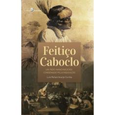 Feitiço caboclo: um índio mandingueiro condenado pela inquisição