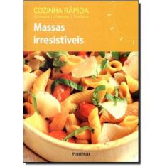 Massas Irresistiveis - Serie Cozinha Rapida - Publifolha