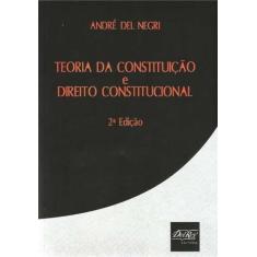 Teoria da Constituição e Direito Constitucional - DEL REY LIVRARIA E E