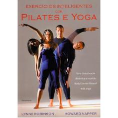 Livro - Exercicios Inteligentes Com Pilates E Yoga