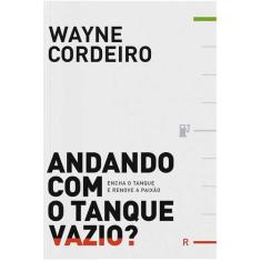 Andando Com O Tanque Vazio  Wayne Cordeiro - Vida