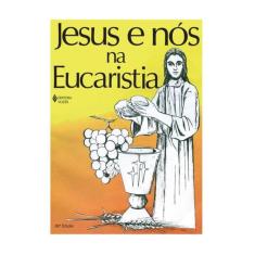 Jesus E Nós Na Eucaristia