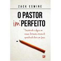 O Pastor imperfeito: Descobrindo a alegria em nossas limitações através do aprendizado diário com Jesus