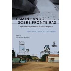 Livro - Caminhando Sobre Fronteiras: o Papel da Educação na Vida de Adultos Migrantes