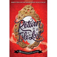 Return to the Isle of the Lost-A Descendants Novel, Book 2: A Descendants Novel