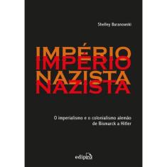 Imperio Nazista - O Imperialismo E O Colonialismo De Bismarck A Hitler