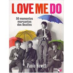 Livro - Love Me Do: 50 momentos marcantes dos Beatles