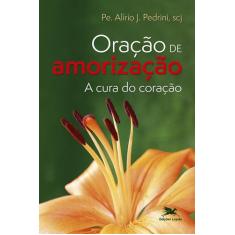 Livro - Oração de amorização - A cura do coração