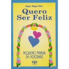Quero ser feliz. pequeno manual da felicidade - ECO (ZBN)*