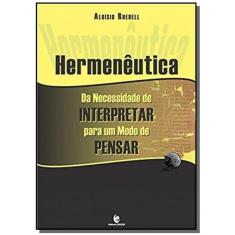Hermeneutica - Da Necessidade De Interpretar Para Um Modo De Pensar