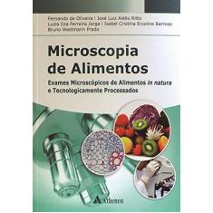 Microscopia de Alimentos: Exames Microscópicos de Alimentos in Natura e Tecnologicamente Processados