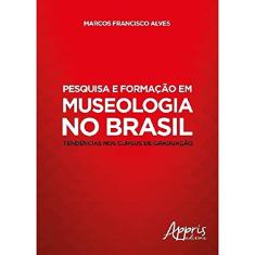 Pesquisa e formação em museologia no Brasil: tendências nos cursos de graduação
