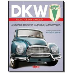 Dkw: A Grande Historia Da Pequena Maravilha