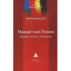 Manual Anti-Tiranos: Retórica, Poder E Literatura - Livraria Do Advoga