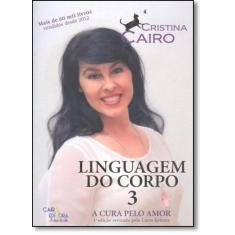 Cura Pelo Amor, A - Vol.3 - Coleção Linguagem do Corpo - CAIRO EDITORA