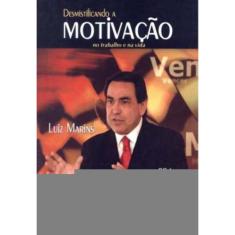 Desmistificando a Motivacao No Trabalho e Na Vida