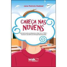 Cabeça Nas Nuvens - Orientando Pais E Professores A Lidar Com O Tdah