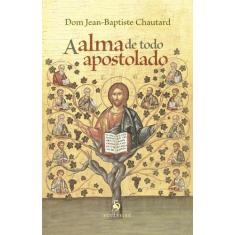 Livro - A Alma De Todo Apostolado
