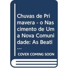 Chuvas De Primavera - O Nascimento De Uma Comunidade As Beatitudes